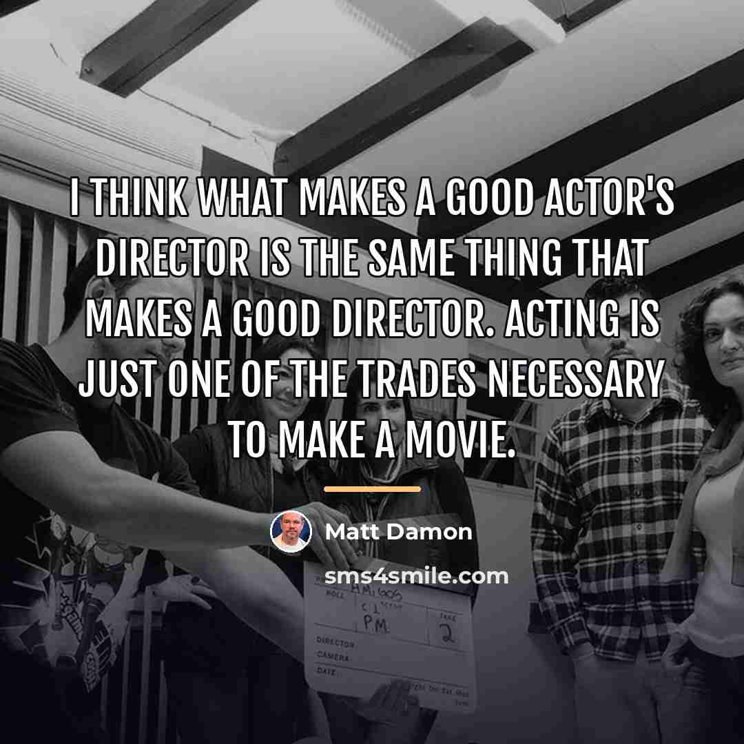 “I think what makes a good actor's director is the…” quote by Matt Damon