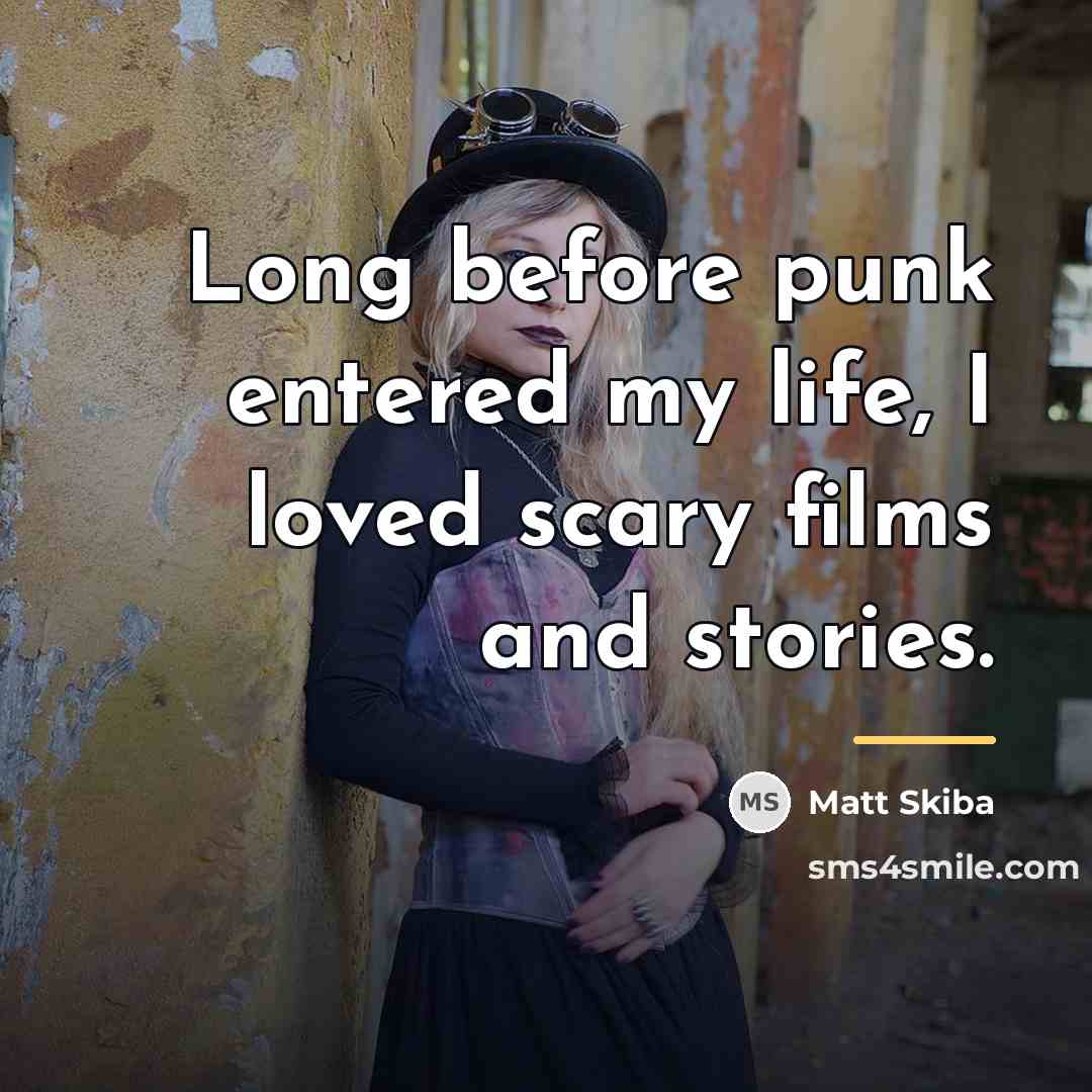 “Long before punk entered my life, I loved scary films…” quote by Matt Skiba