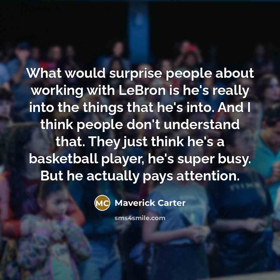 “What would surprise people about working with LeBron is he's…” quote by Maverick Carter