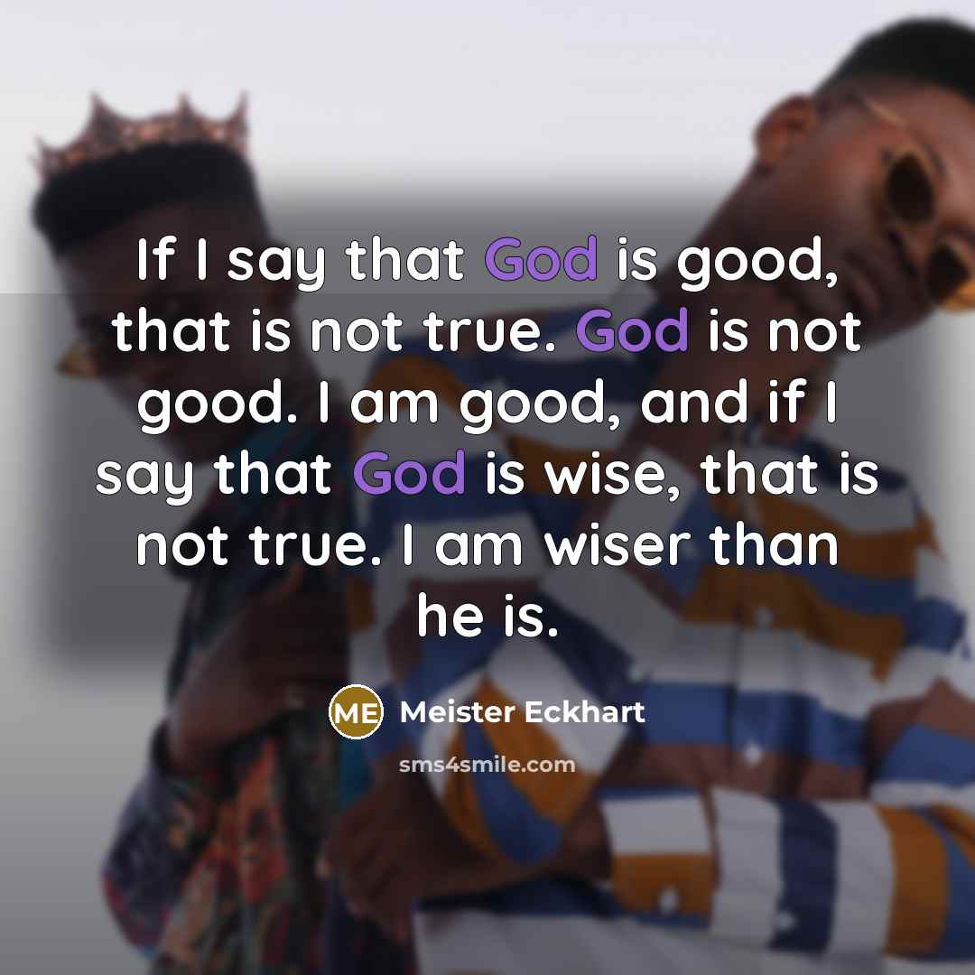 “If I say that God is good, that is not…” quote by Meister Eckhart