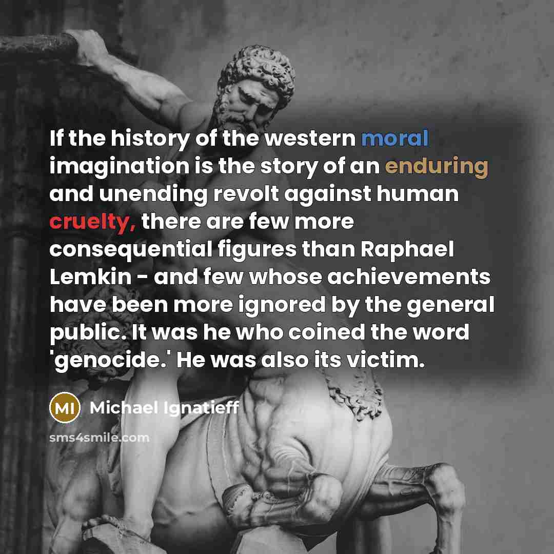 “If the history of the western moral imagination is the…” quote by Michael Ignatieff