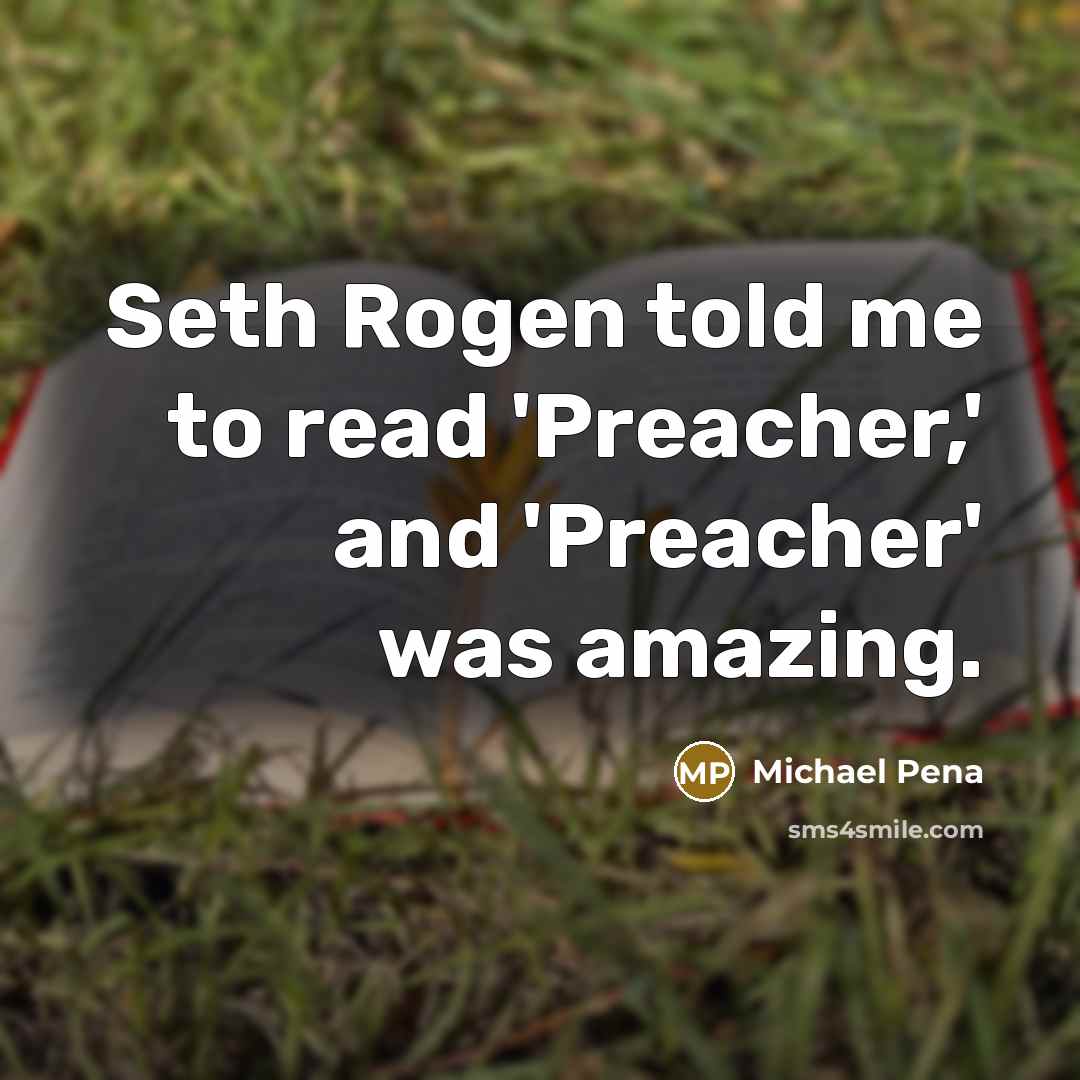 “Seth Rogen told me to read 'Preacher,' and 'Preacher' was…” quote by Michael Pena