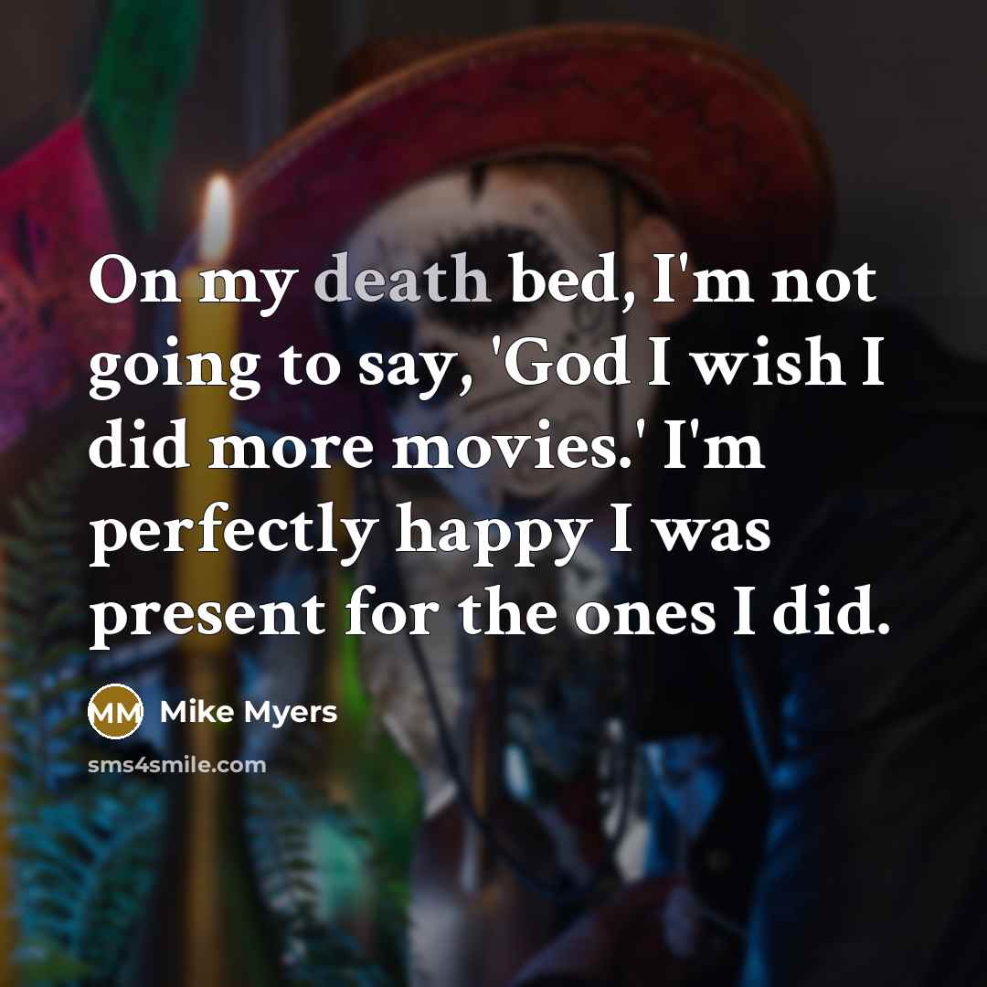 “On my death bed, I'm not going to say, 'God…” quote by Mike Myers