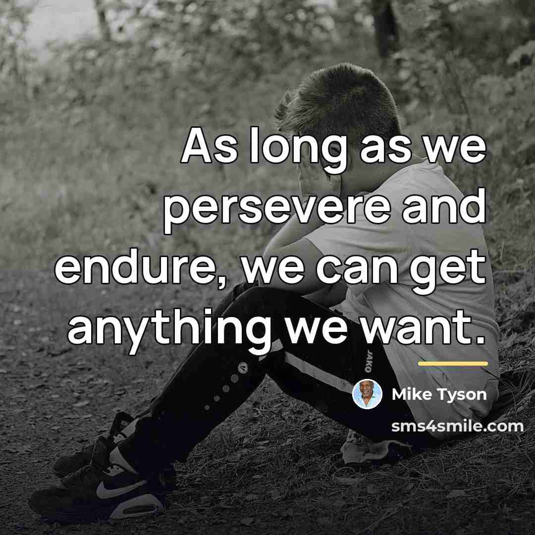 “As long as we persevere and endure, we can get…” quote by Mike Tyson