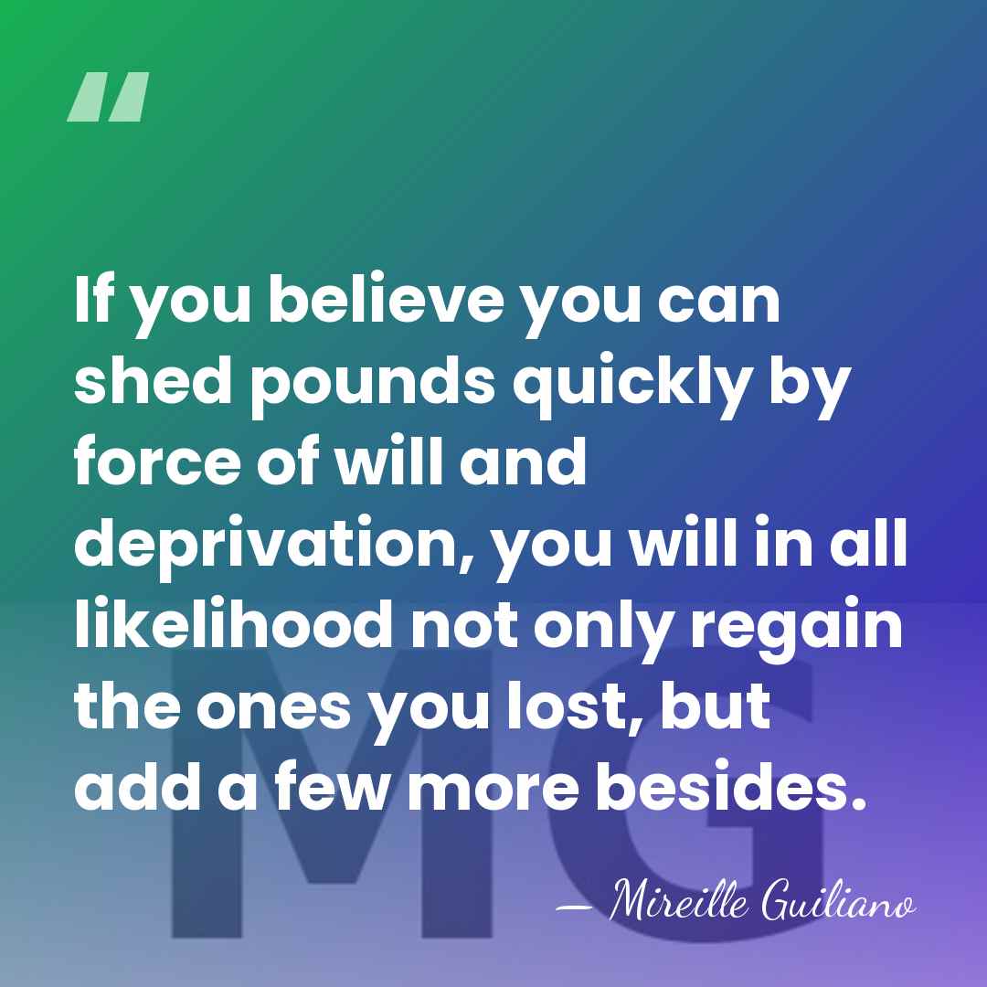 If you believe you can shed pounds quickly by force of will&hellip; - Mireille Guiliano