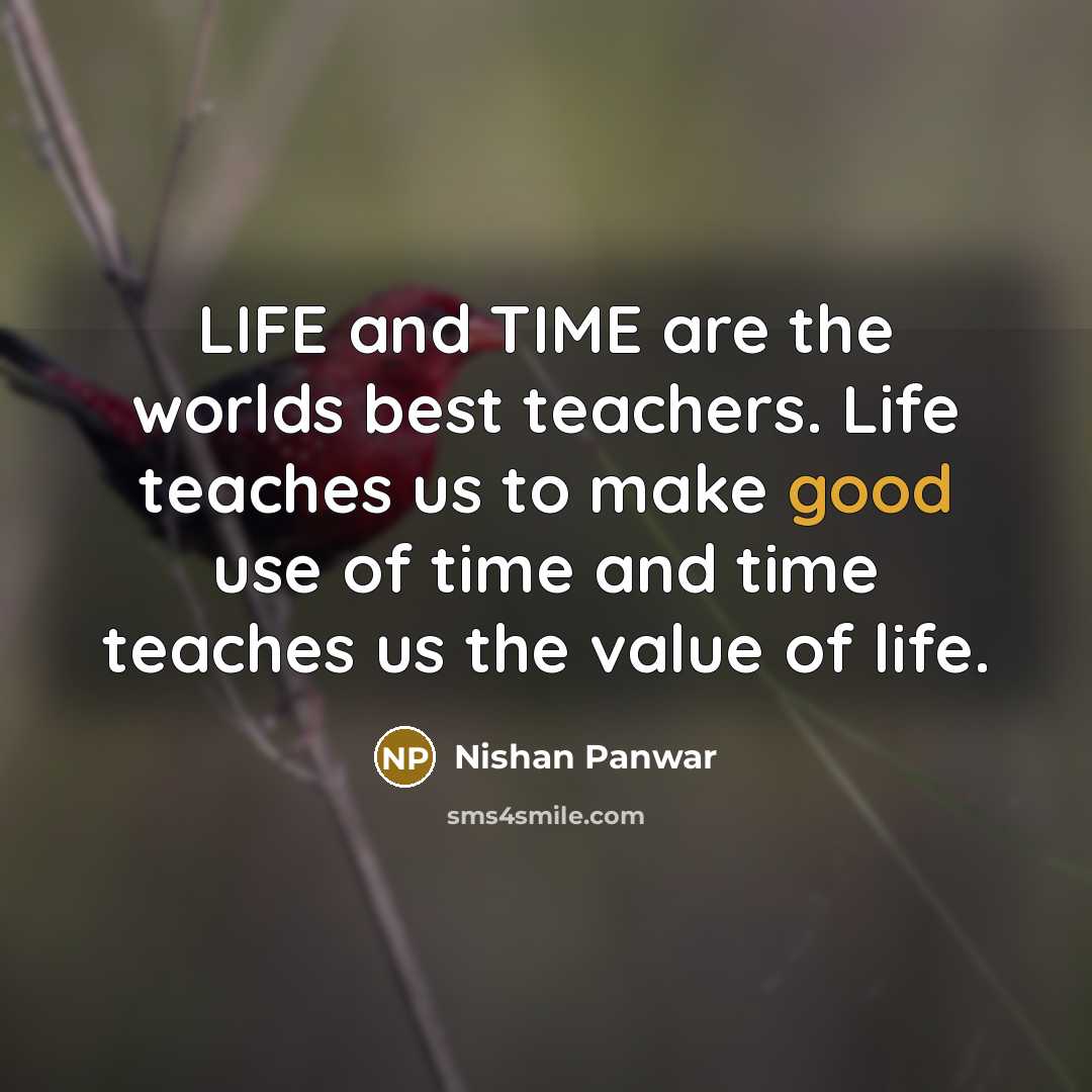 “LIFE and TIME are the worlds best teachers. Life teaches…” quote by Nishan Panwar