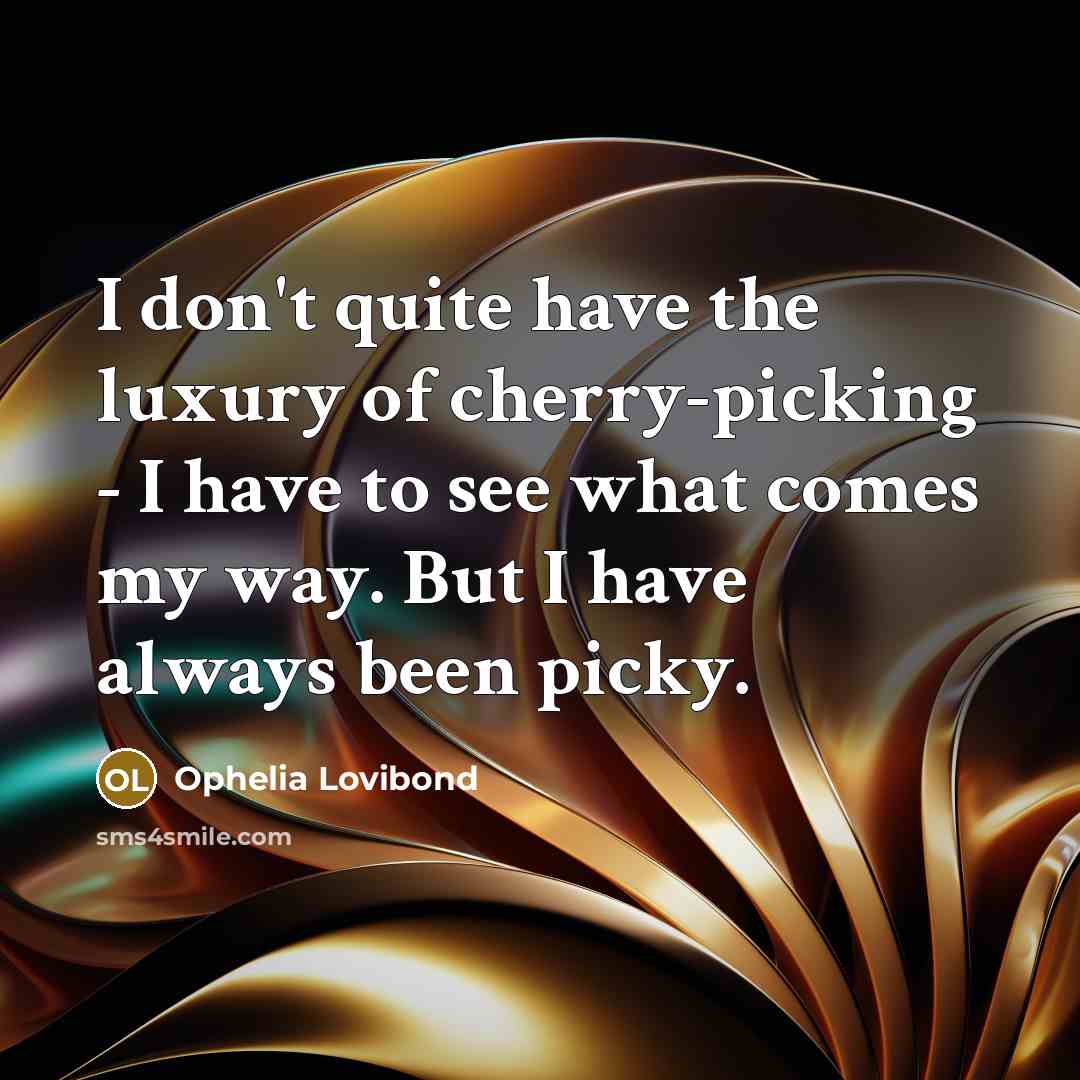“I don't quite have the luxury of cherry-picking - I…” quote by Ophelia Lovibond