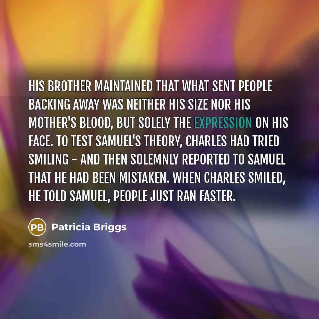 “His brother maintained that what sent people backing away was…” quote by Patricia Briggs