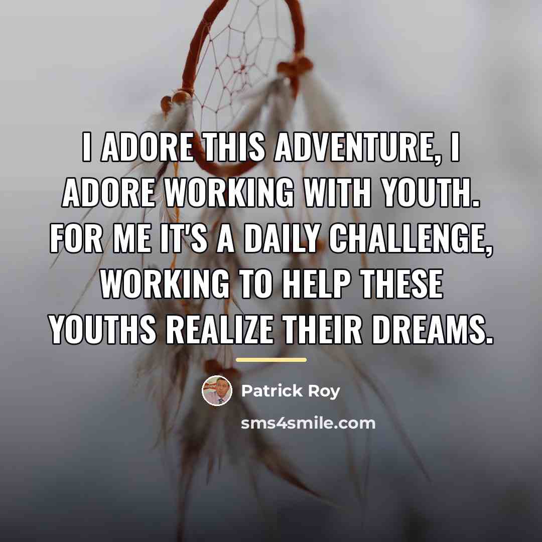 “I adore this adventure, I adore working with youth. For…” quote by Patrick Roy
