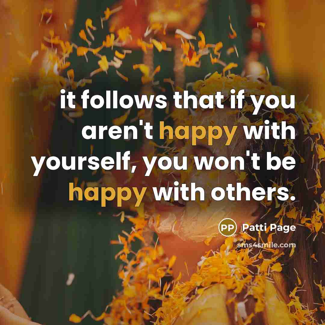 “it follows that if you aren't happy with yourself, you…” quote by Patti Page