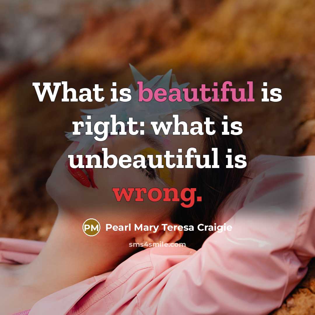 “What is beautiful is right: what is unbeautiful is wrong.…” quote by Pearl Mary Teresa Craigie