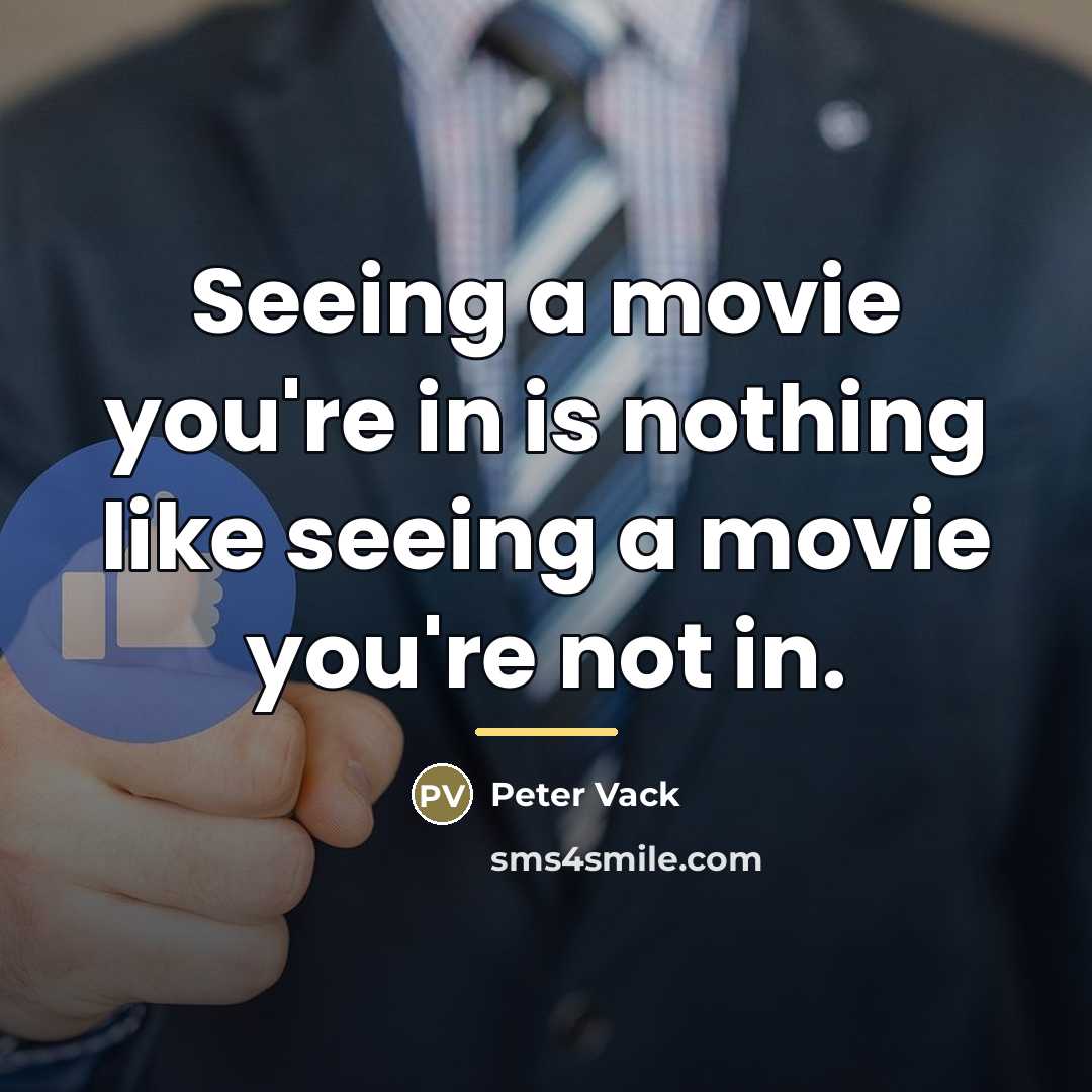 “Seeing a movie you're in is nothing like seeing a…” quote by Peter Vack