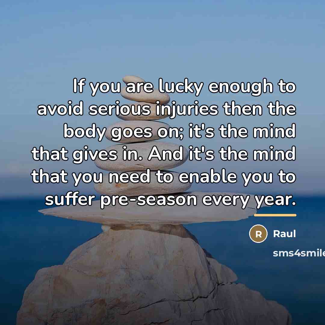 “If you are lucky enough to avoid serious injuries then…” quote by Raul