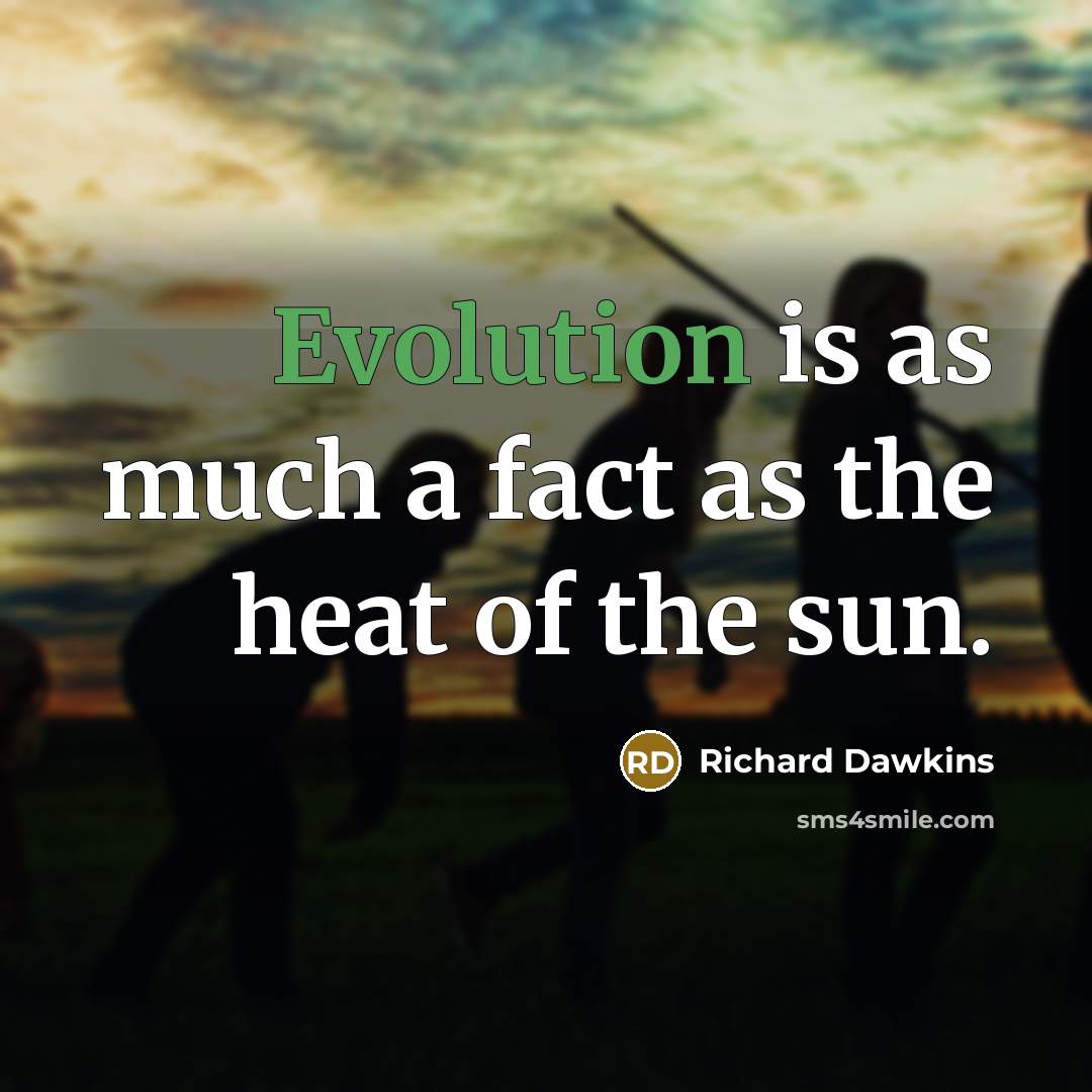 “Evolution is as much a fact as the heat of…” quote by Richard Dawkins