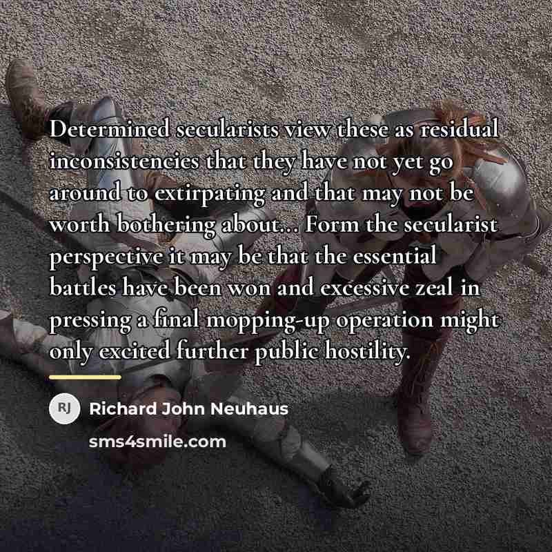 “Determined secularists view these as residual inconsistencies that they have…” quote by Richard John Neuhaus