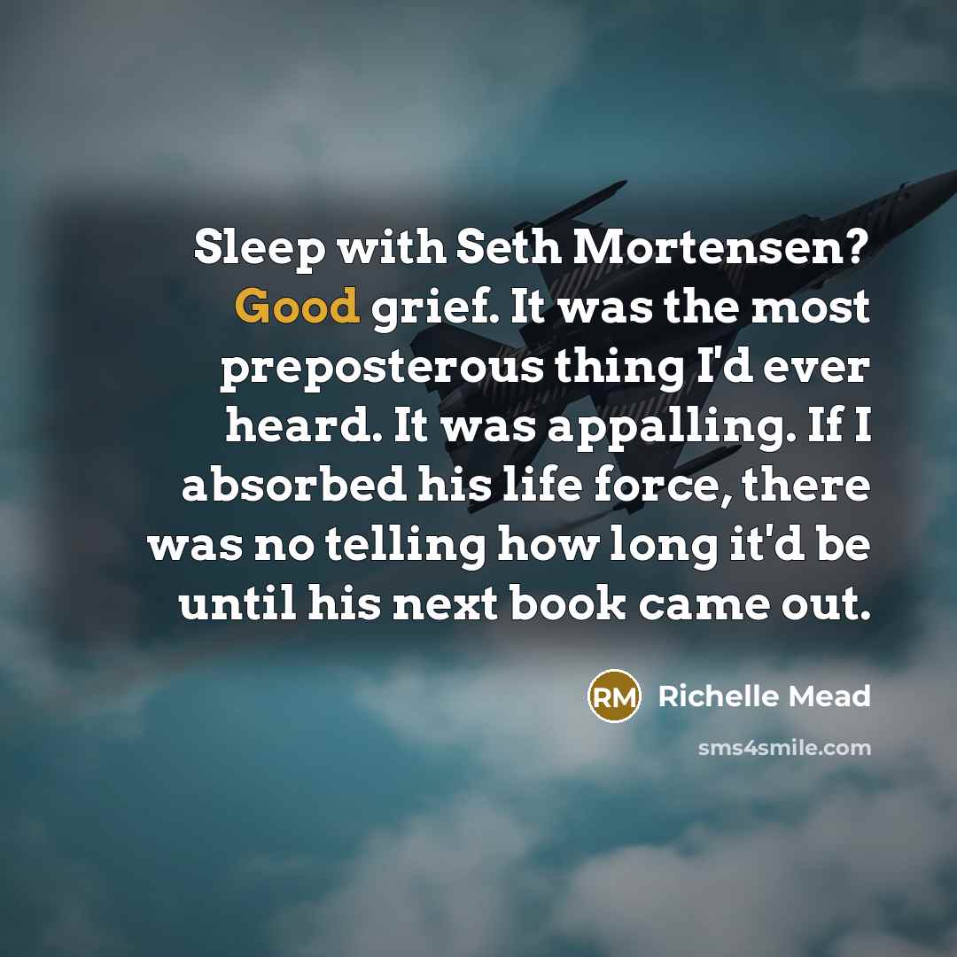 “Sleep with Seth Mortensen? Good grief. It was the most…” quote by Richelle Mead