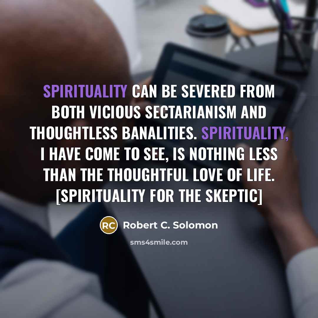 “Spirituality can be severed from both vicious sectarianism and thoughtless…” quote by Robert C. Solomon