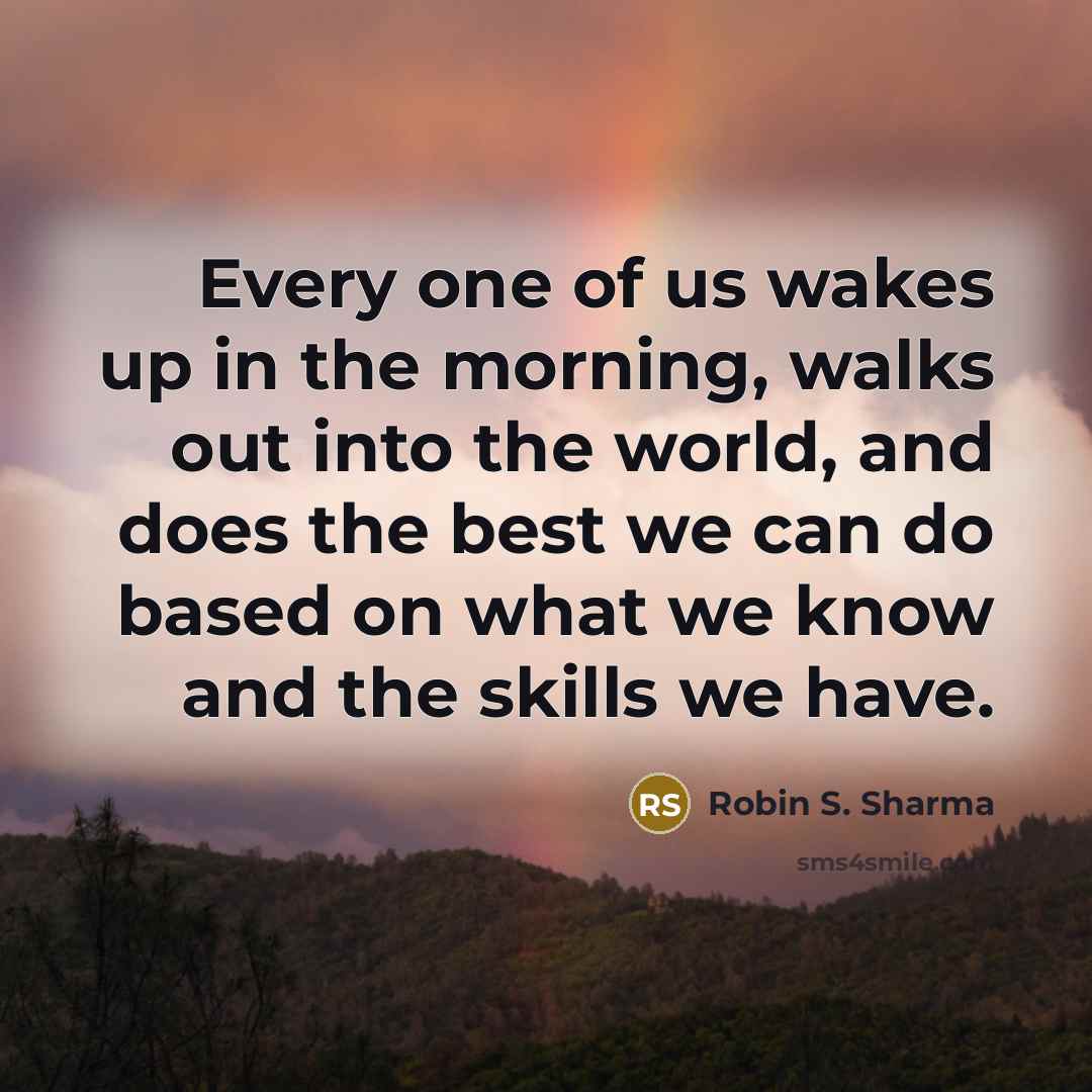 “Every one of us wakes up in the morning, walks…” quote by Robin S. Sharma