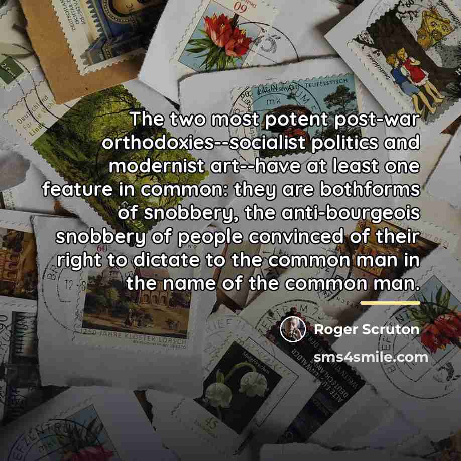 “The two most potent post-war orthodoxies--socialist politics and modernist art--have…” quote by Roger Scruton