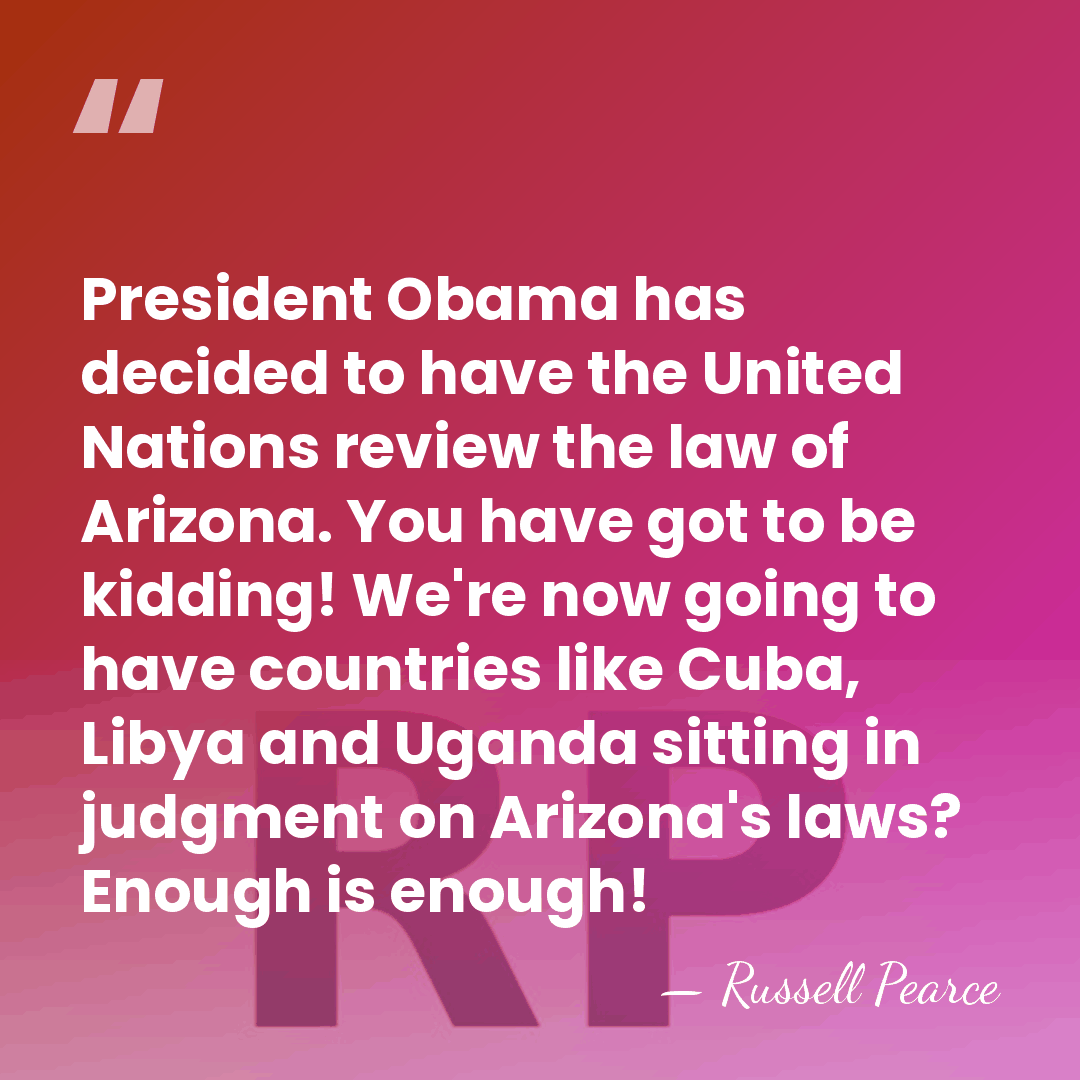 President Obama has decided to have the United Nations review the law&hellip; - Russell Pearce