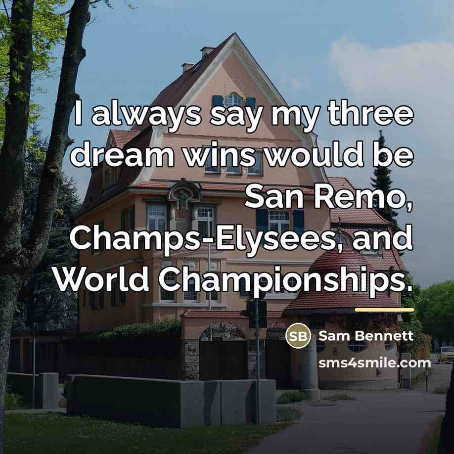 “I always say my three dream wins would be San…” quote by Sam Bennett