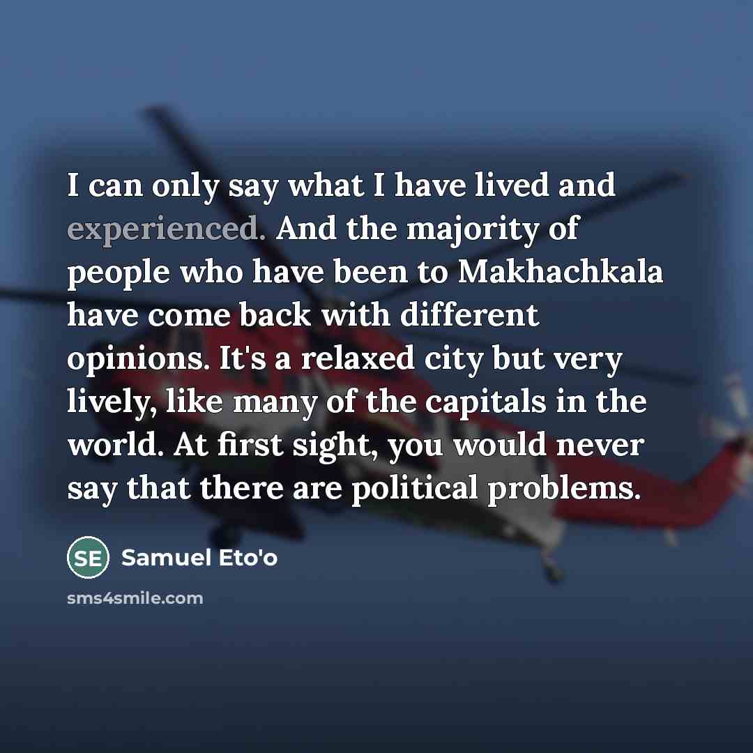 “I can only say what I have lived and experienced.…” quote by Samuel Eto'o