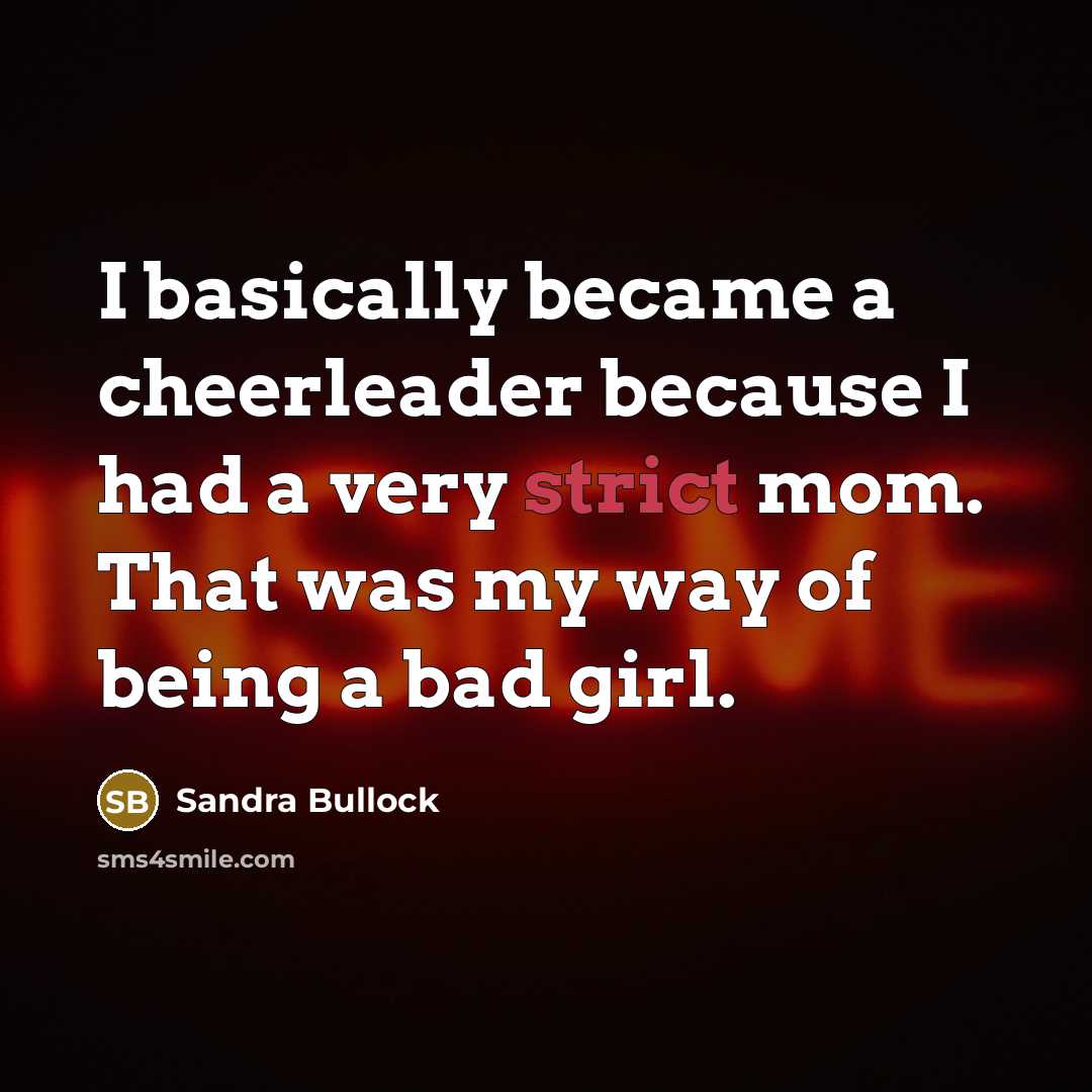 “I basically became a cheerleader because I had a very…” quote by Sandra Bullock