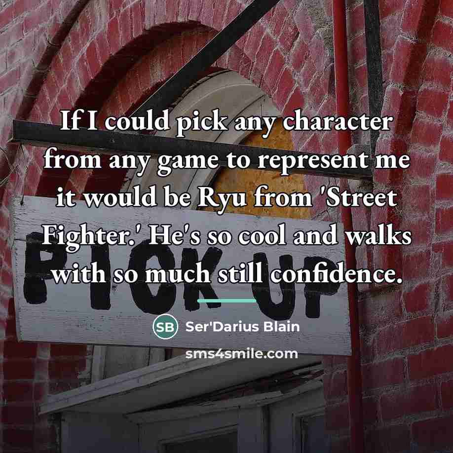 “If I could pick any character from any game to…” quote by Ser'Darius Blain