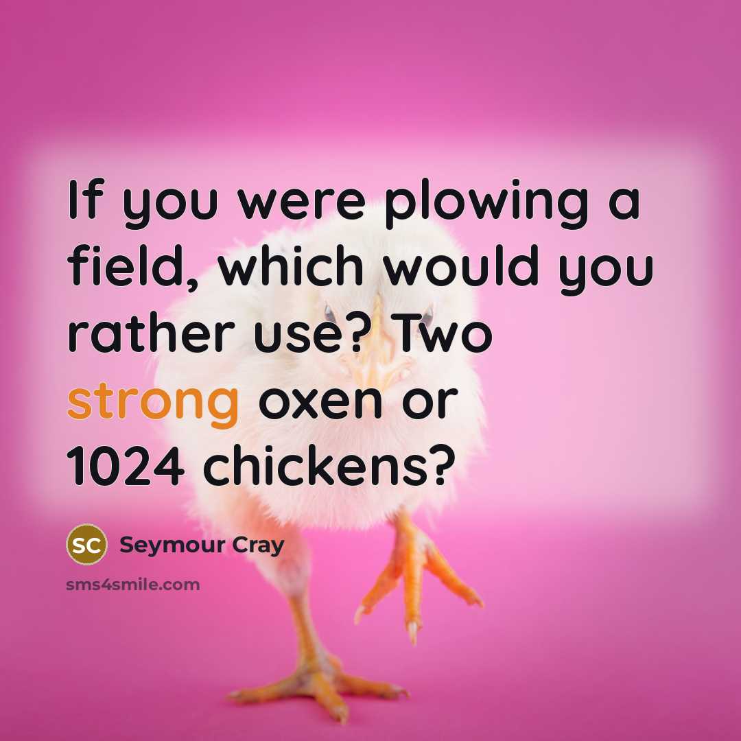 “If you were plowing a field, which would you rather…” quote by Seymour Cray