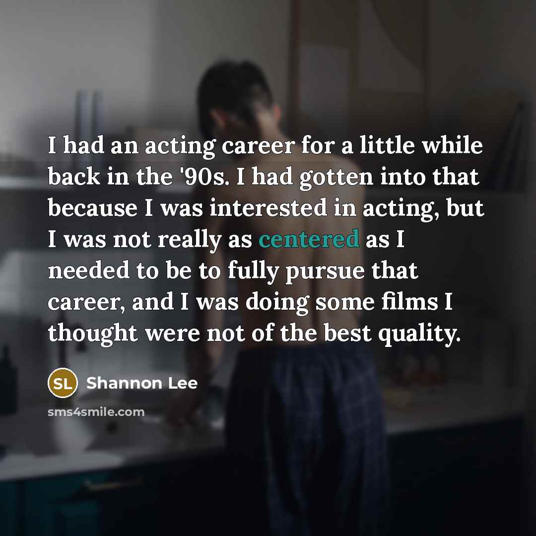 “I had an acting career for a little while back…” quote by Shannon Lee