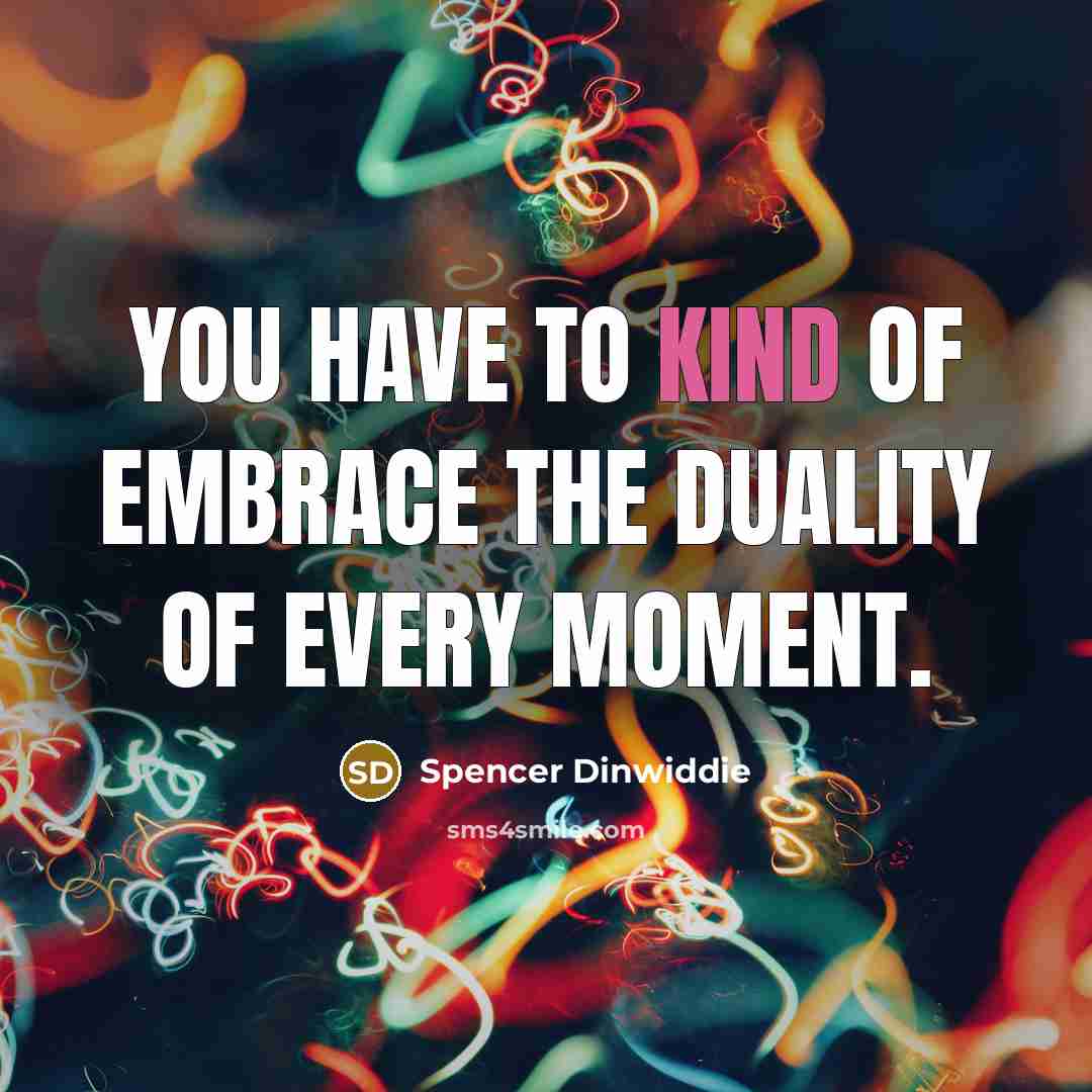“You have to kind of embrace the duality of every…” quote by Spencer Dinwiddie