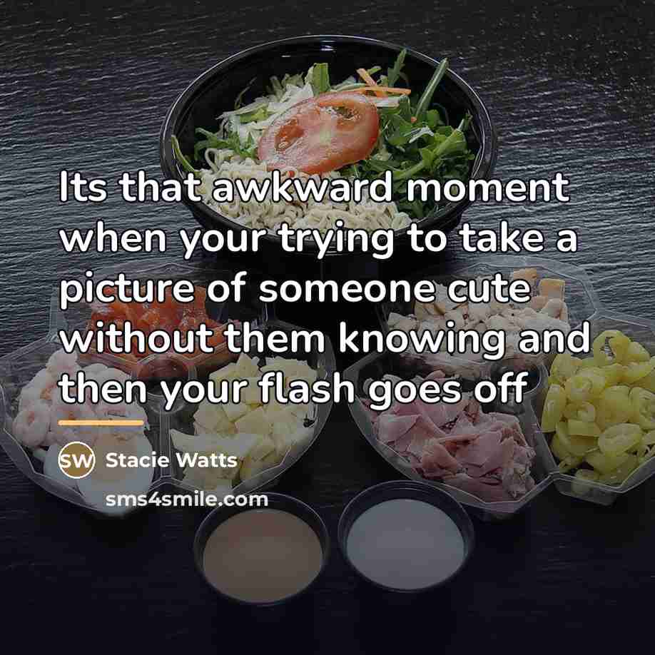 “Its that awkward moment when your trying to take a…” quote by Stacie Watts