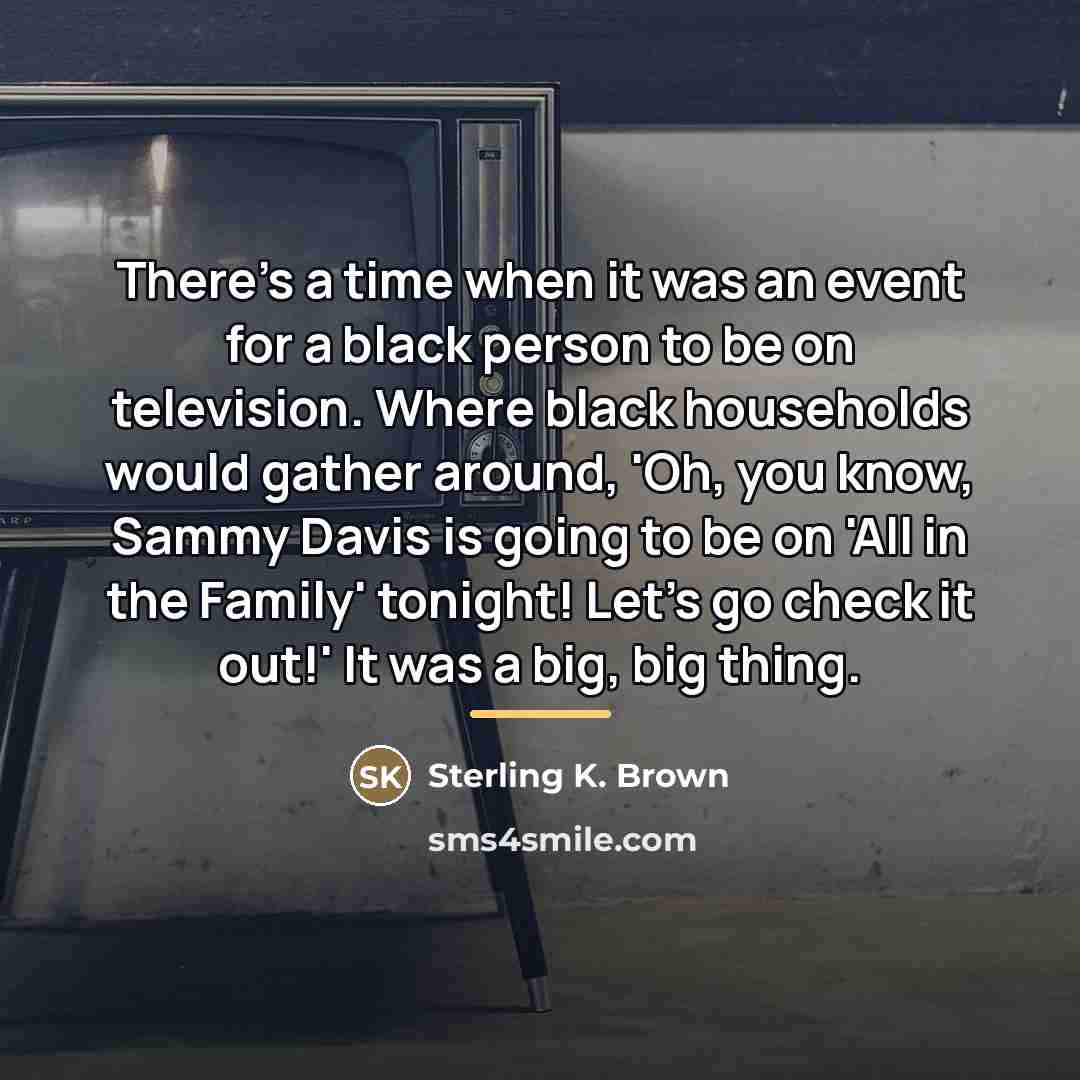 “There's a time when it was an event for a…” quote by Sterling K. Brown