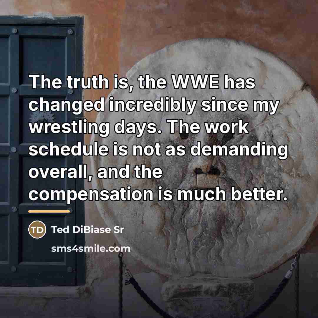 “The truth is, the WWE has changed incredibly since my…” quote by Ted DiBiase Sr