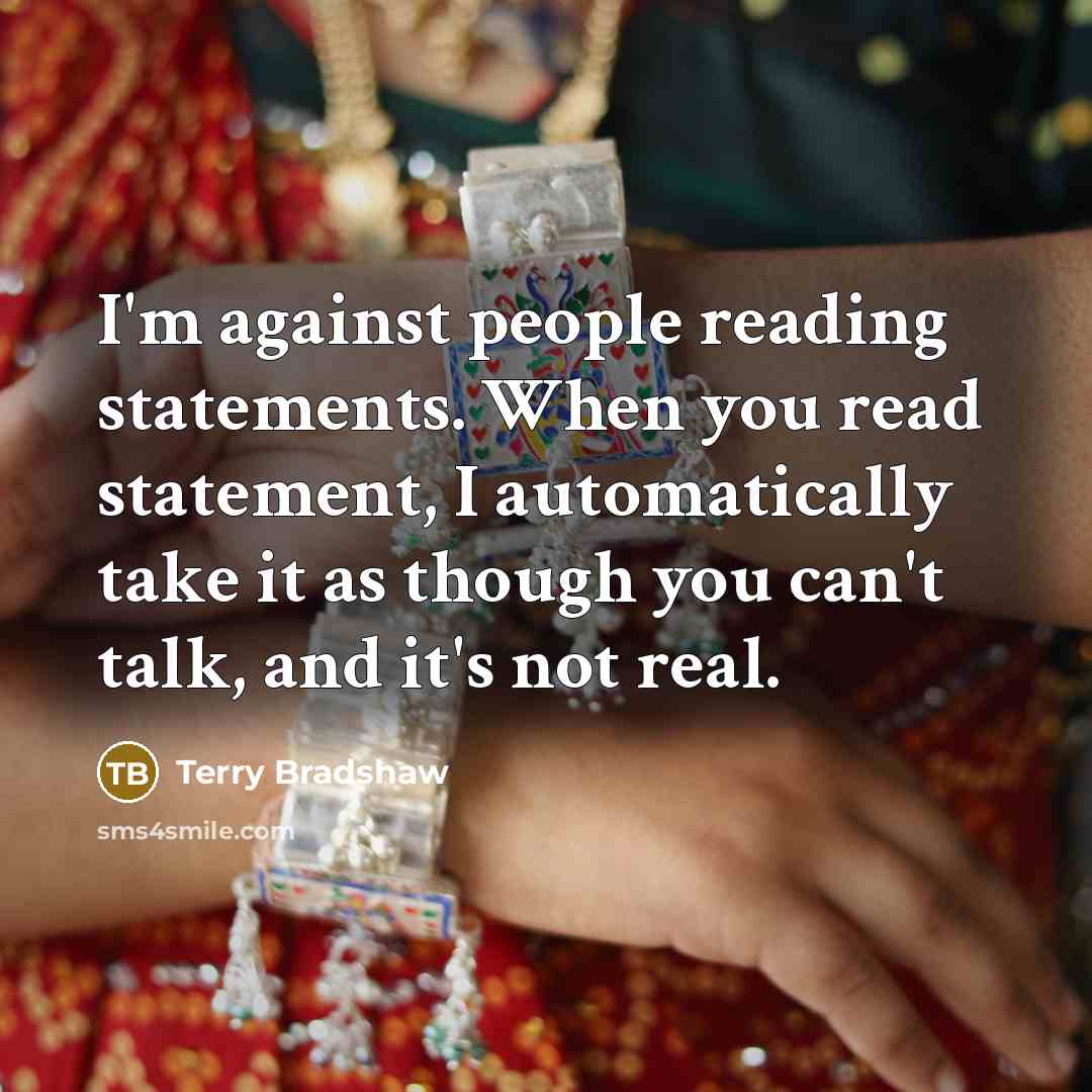 “I'm against people reading statements. When you read statement, I…” quote by Terry Bradshaw