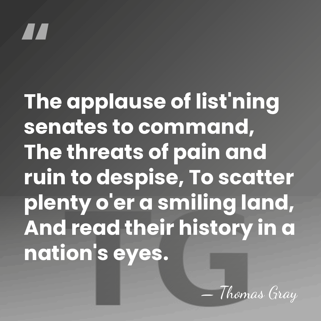 The applause of list'ning senates to command, The threats of pain and&hellip; - Thomas Gray