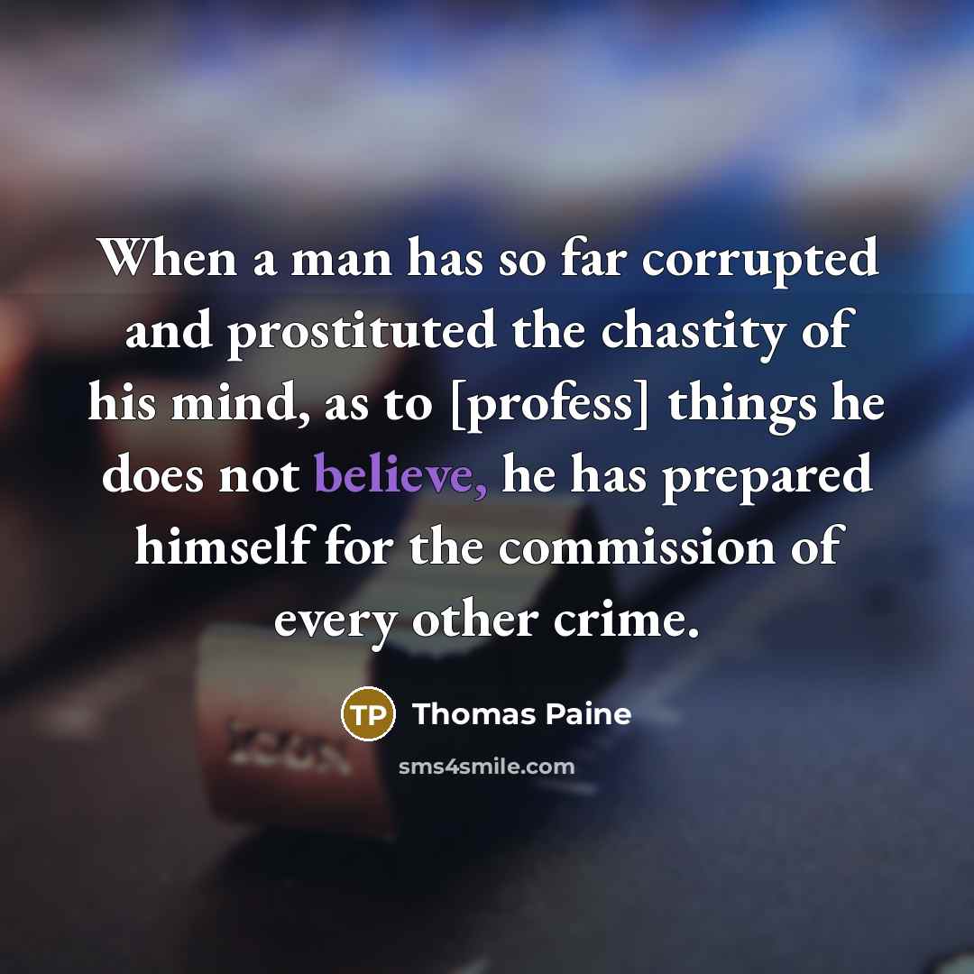 “When a man has so far corrupted and prostituted the…” quote by Thomas Paine