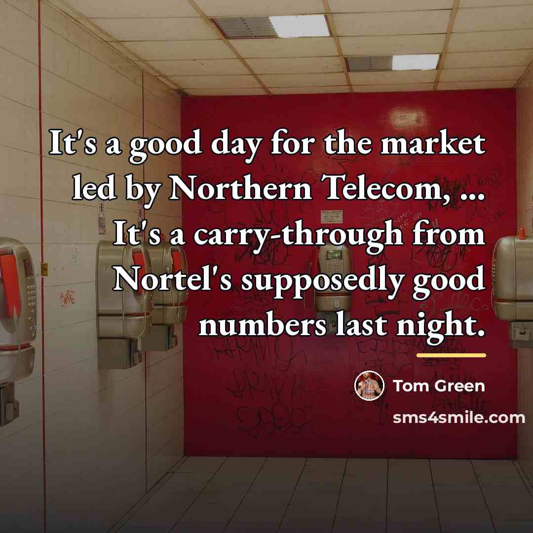 “It's a good day for the market led by Northern…” quote by Tom Green