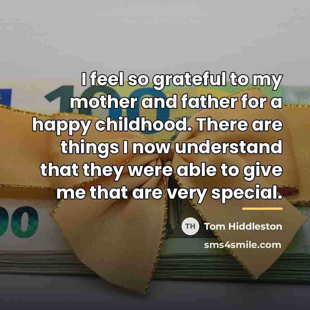 “I feel so grateful to my mother and father for…” quote by Tom Hiddleston