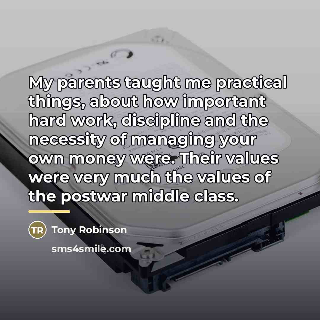 “My parents taught me practical things, about how important hard…” quote by Tony Robinson