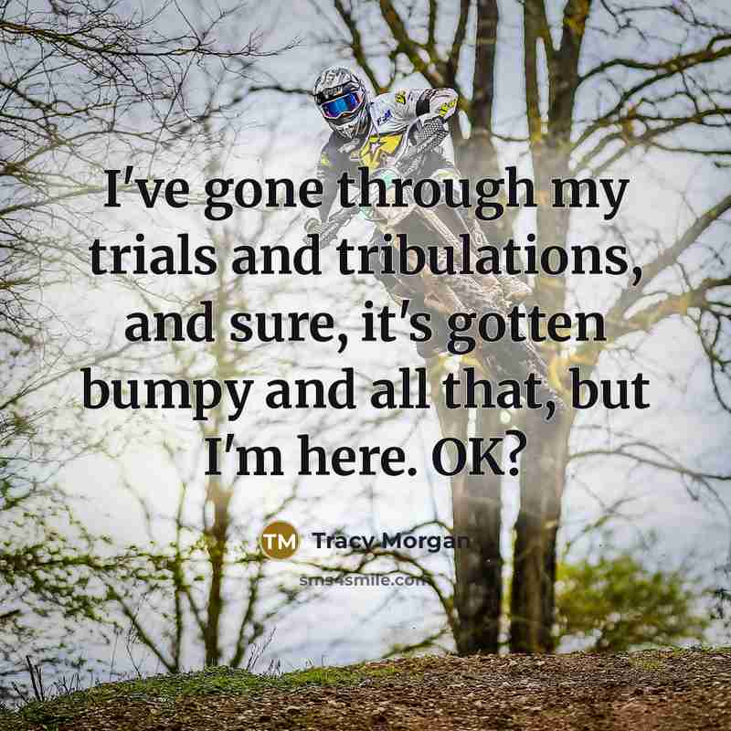 “I've gone through my trials and tribulations, and sure, it's…” quote by Tracy Morgan