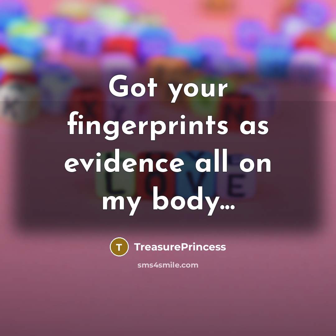 “Got your fingerprints as evidence all on my body...…” quote by TreasurePrincess