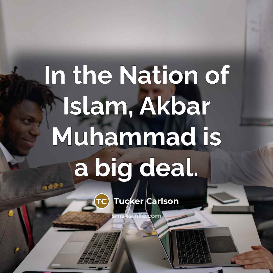 “In the Nation of Islam, Akbar Muhammad is a big…” quote by Tucker Carlson