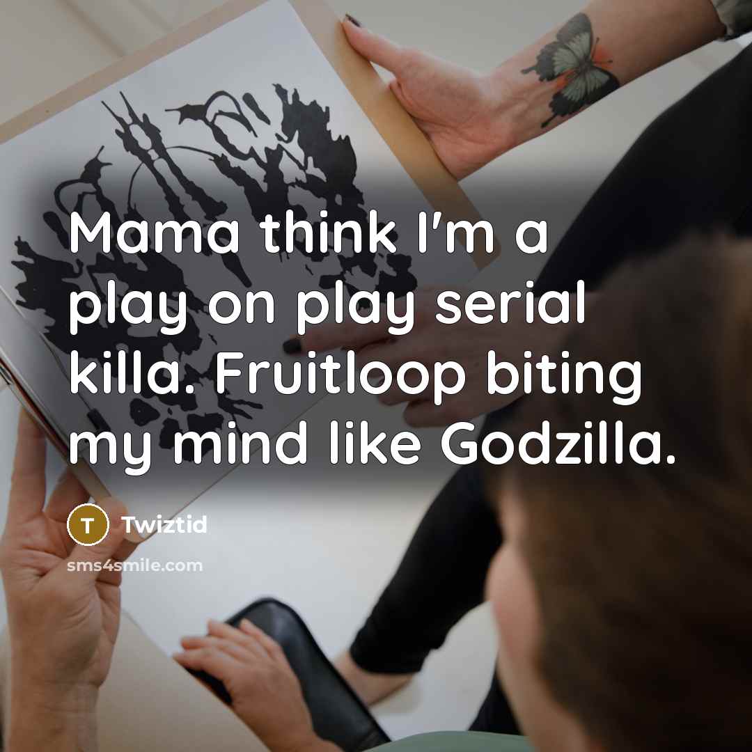 “Mama think I'm a play on play serial killa. Fruitloop…” quote by Twiztid