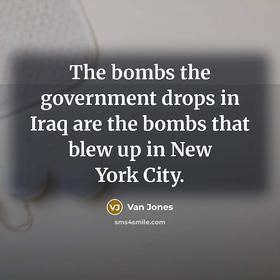 “The bombs the government drops in Iraq are the bombs…” quote by Van Jones