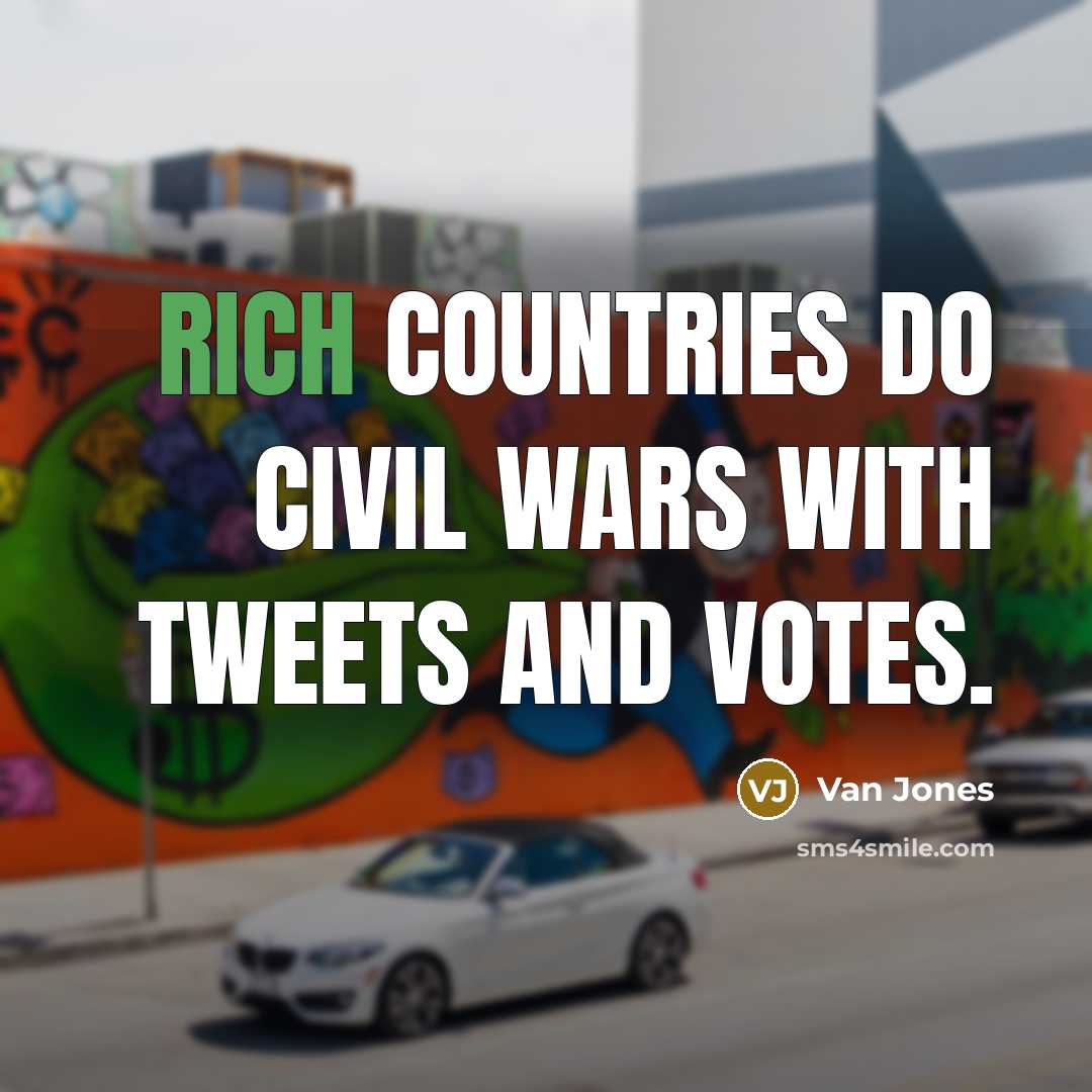 “Rich countries do civil wars with tweets and votes.…” quote by Van Jones