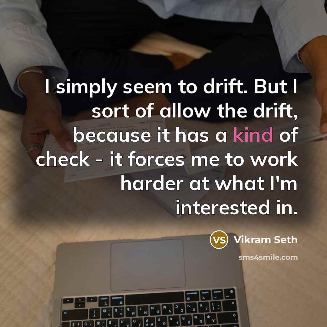 “I simply seem to drift. But I sort of allow…” quote by Vikram Seth