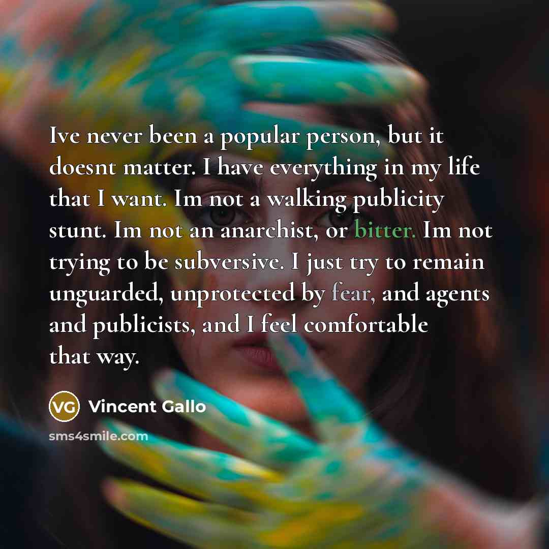 “Ive never been a popular person, but it doesnt matter.…” quote by Vincent Gallo