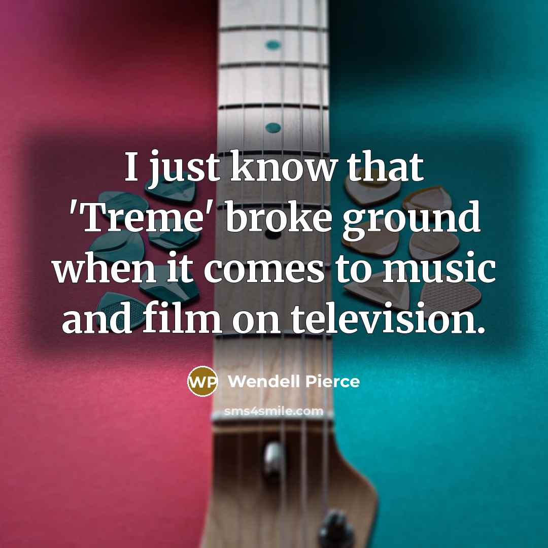 “I just know that 'Treme' broke ground when it comes…” quote by Wendell Pierce