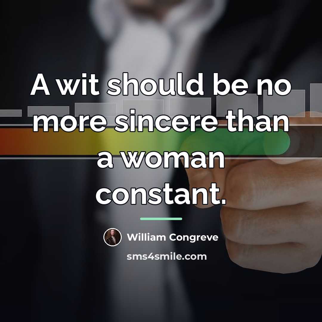 “A wit should be no more sincere than a woman…” quote by William Congreve